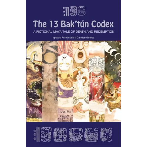 The 13 Bak'tún Codex: A fictional Maya tale of death and redemption - Paperback