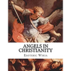 Angels in Christianity: An Encyclopedia of Angels in Christianity - Paperback