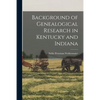 Background of Genealogical Research in Kentucky and Indiana - Paperback