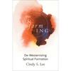 Our Unforming: De-Westernizing Spiritual Formation - Paperback