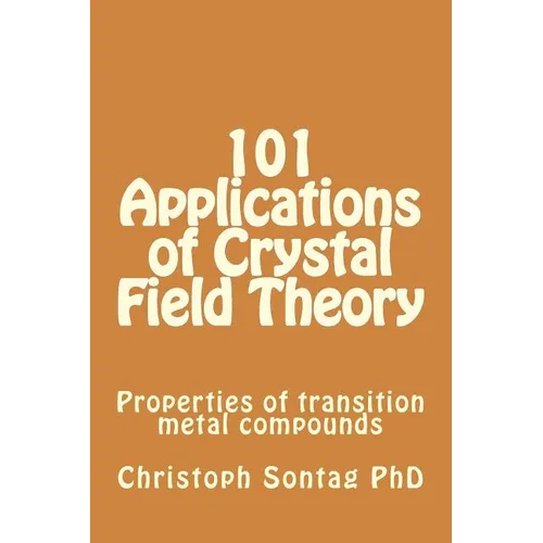 101 Applications of Crystal Field Theory: Properties of transition metal compounds - Paperback