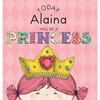 Today Alaina Will Be a Princess - Hardcover