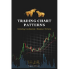 Trading Chart Patterns Including Candlestick Patterns and Breakout Patterns: The Simple Trading Book for Option, Future, Swing, Forex, and Day Traders - Paperback