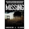 Missing: True Cases of Mysterious Disappearances under the Most Bizarre Circumstances - Paperback