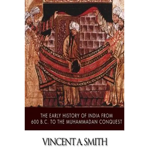 The Early History of India from 600 B.C. to the Muhammadan Conquest - Paperback