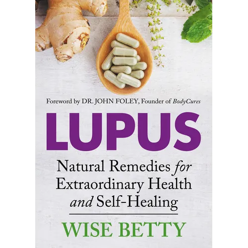 Lupus: Natural Remedies for Extraordinary Health and Self-Healing - Paperback