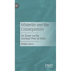 Hölderlin and the Consequences: An Essay on the German 'Poet of Poets' - Hardcover