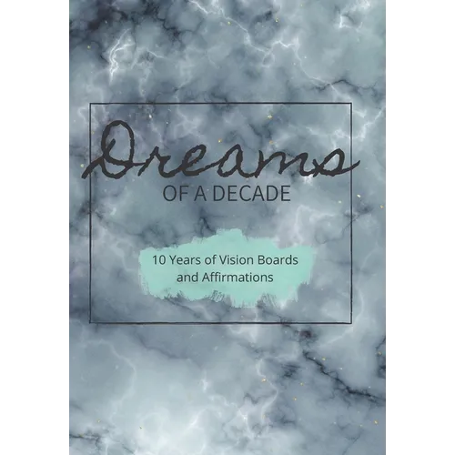 Dreams of a Decade: 10 years of Vision Boards and Affirmations: Includes dot paper, vision boards, two different goals pages and a unique - Paperback