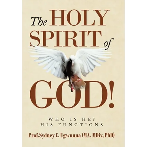 The Holy Spirit of God!: Who Is He? His Functions - Hardcover