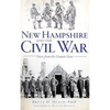 New Hampshire and the Civil War: Voices from the Granite State - Hardcover