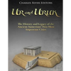 Ur and Uruk: The History and Legacy of the Ancient Sumerians' Two Most Important Cities - Paperback