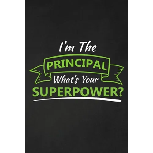 I'm The Principal What's Your Superpower?: Thank you gift for teacher Great for Teacher Appreciation - Paperback