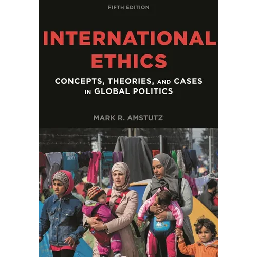 International Ethics: Concepts, Theories, and Cases in Global Politics - Paperback