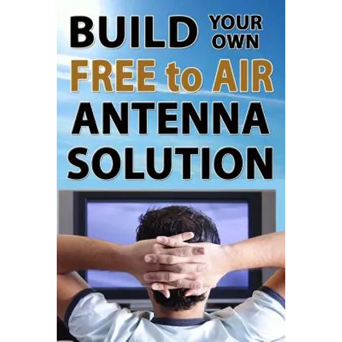 Build Your Own Free To Air Antenna Solution - Paperback