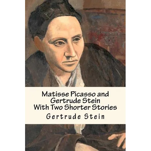 Matisse Picasso and Gertrude Stein: With Two Shorter Stories - Paperback
