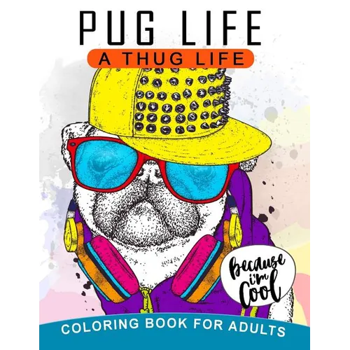 Pug Life A Thug Life Coloring Book for Adults: Stress-relief Coloring Book For Grown-ups, Men, Women - Paperback