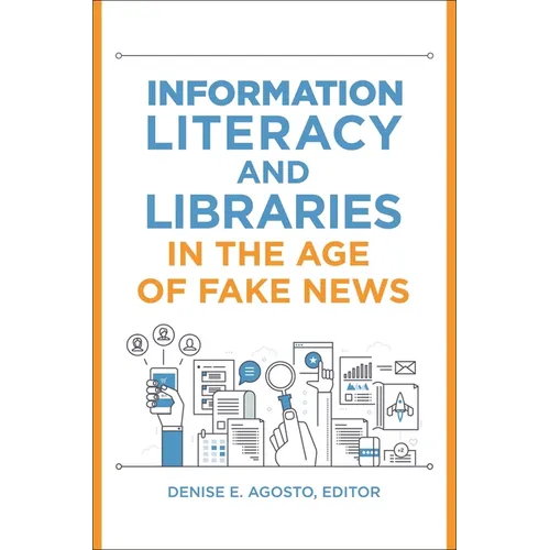 Information Literacy and Libraries in the Age of Fake News - Paperback