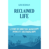 Reclaimed LIfe: A Story of Addiction, Depression, Infidelity, and Finding Hope - Paperback