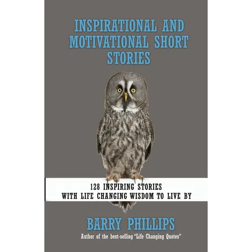 Inspirational and Motivational Short Stories: 128 Inspiring Stories with Life Changing Wisdom to live by (moral stories, self-help stories) - Paperback