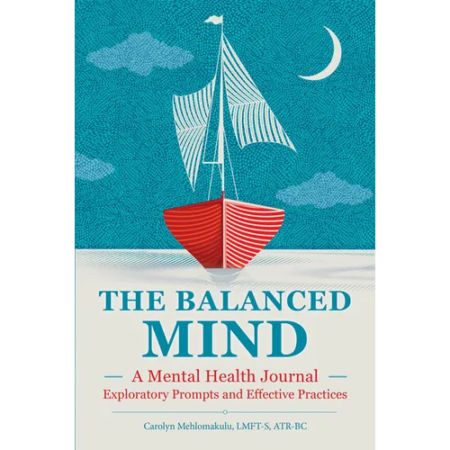 The Balanced Mind: A Mental Health Journal: Exploratory Prompts and Effective Practices - Paperback