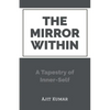 The Mirror Within: A Tapestry of Inner-Self - Paperback