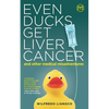 Even Ducks Get Liver Cancer and other medical misadventures - Paperback