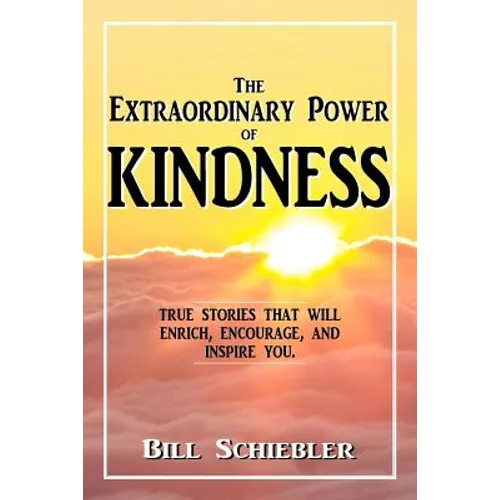 The Extraordinary Power of Kindness: True Stories That Will Enrich, Encourage, and Inspire You - Paperback