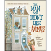 The Man Who Didn't Like Animals - Hardcover