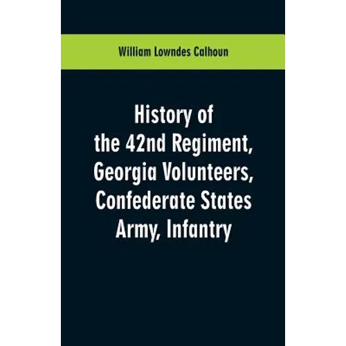 History of the 42nd Regiment, Georgia Volunteers, Confederate States Army, Infantry - Paperback