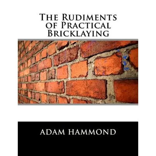 The Rudiments of Practical Bricklaying - Paperback