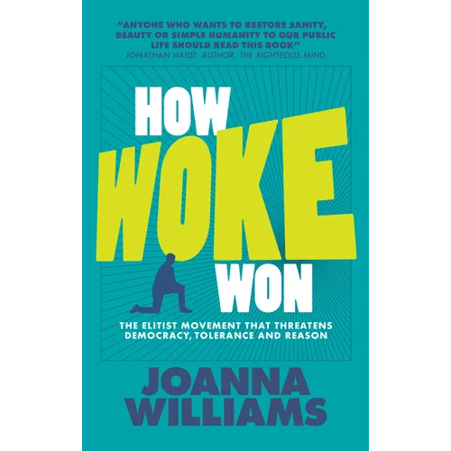 How Woke Won: The Elitist Movement That Threatens Democracy, Tolerance and Reason - Paperback