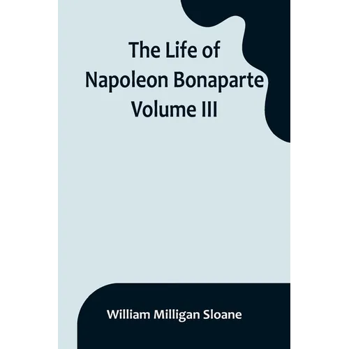 The Life of Napoleon Bonaparte. Volume III - Paperback