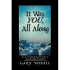 It Was YOU, All Along: An easy to understand guide how to create the reality you desire! - Paperback