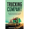 Trucking Company: The Complete Guide on How to Start and Run Your Successful Trucking Business Startup from Scratch - Hardcover