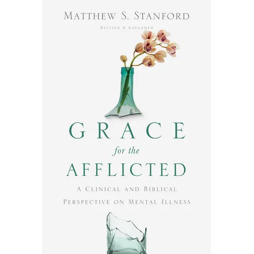 Grace for the Afflicted: A Clinical and Biblical Perspective on Mental Illness - Paperback