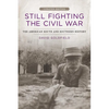 Still Fighting the Civil War: The American South and Southern History (Updated) - Paperback