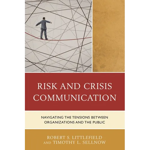 Risk and Crisis Communication: Navigating the Tensions Between Organizations and the Public - Paperback