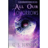 All Our Tomorrows: Riven Worlds Book Four - Paperback