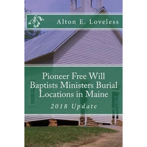 Pioneer Free Will Baptists Ministers Burial Locations in Maine - Paperback