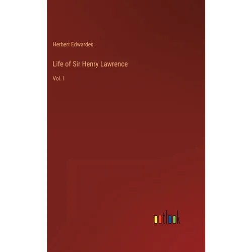 Life of Sir Henry Lawrence: Vol. I - Hardcover