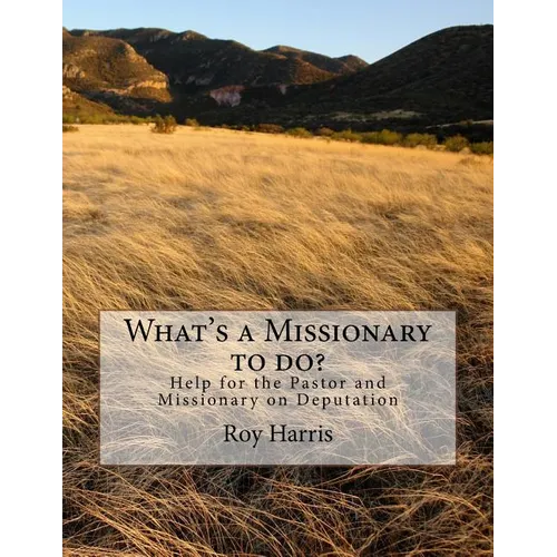 What's a Missionary to do?: Help for the Pastor and Missionary on Deputation - Paperback