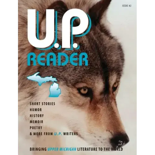 U.P. Reader -- Issue #2: Bringing Upper Michigan Literature to the World - Paperback