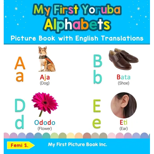 My First Yoruba Alphabets Picture Book with English Translations: Bilingual Early Learning & Easy Teaching Yoruba Books for Kids - Hardcover