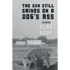 The Sun Still Shines on a Dog's Ass - Paperback