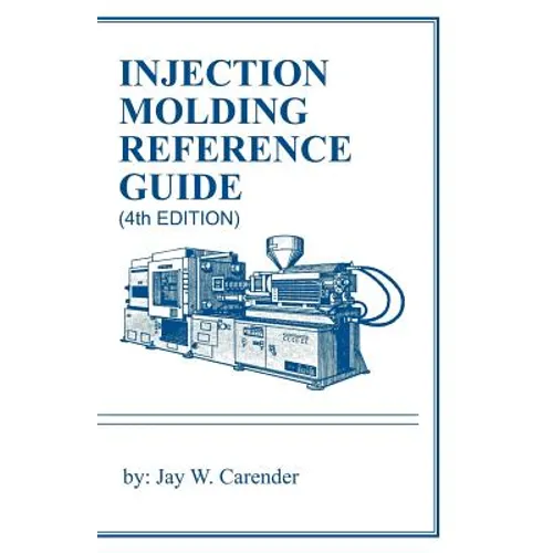 Injection Molding Reference Guide (4th EDITION) - Paperback