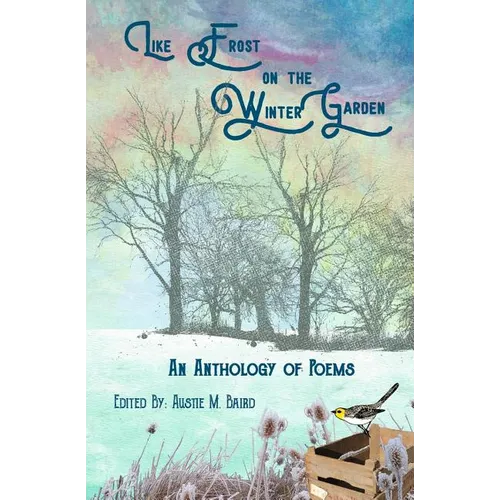 Like Frost on the Winter Garden: An Anthology of Poems - Paperback