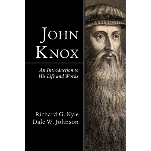 John Knox: An Introduction to His Life and Works - Paperback