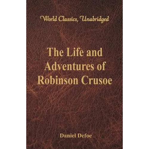 The Life and Adventures of Robinson Crusoe (World Classics, Unabridged) - Paperback