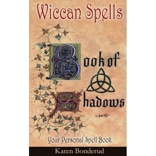 Wicca: Wiccan Spells: A Wiccan Book of Shadows! Your Personal Spell Book - Paperback