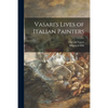 Vasari's Lives of Italian Painters - Paperback